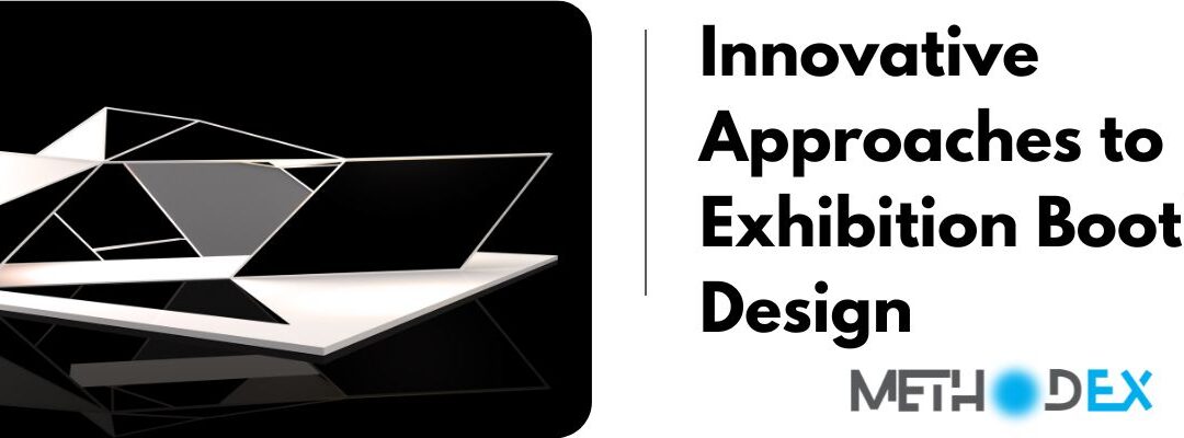 Innovative Approaches in Exhibition Booth Design