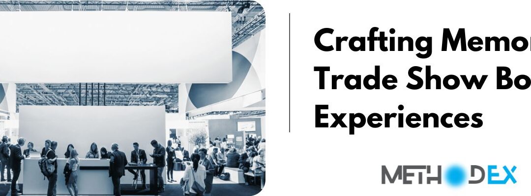 Crafting Memorable Trade Show Booth Experiences