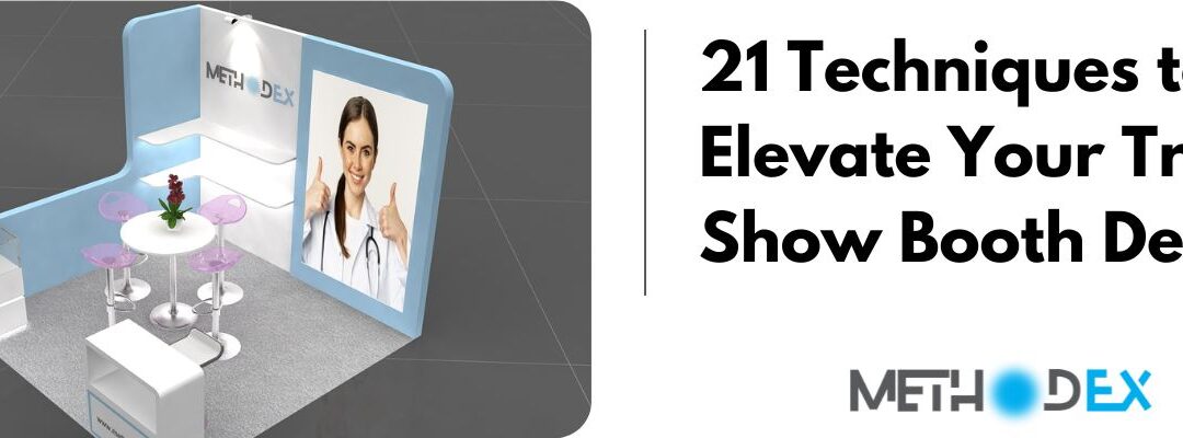 21 Techniques to Elevate Your Trade Show Booth Design