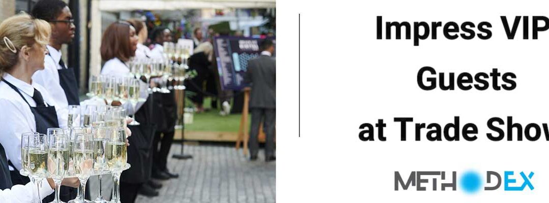 Impress VIP Guests at Trade Shows
