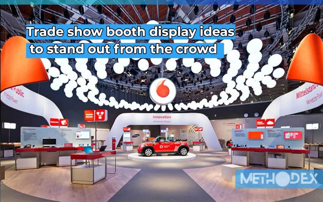 Trade show booth display ideas to stand out from the crowd