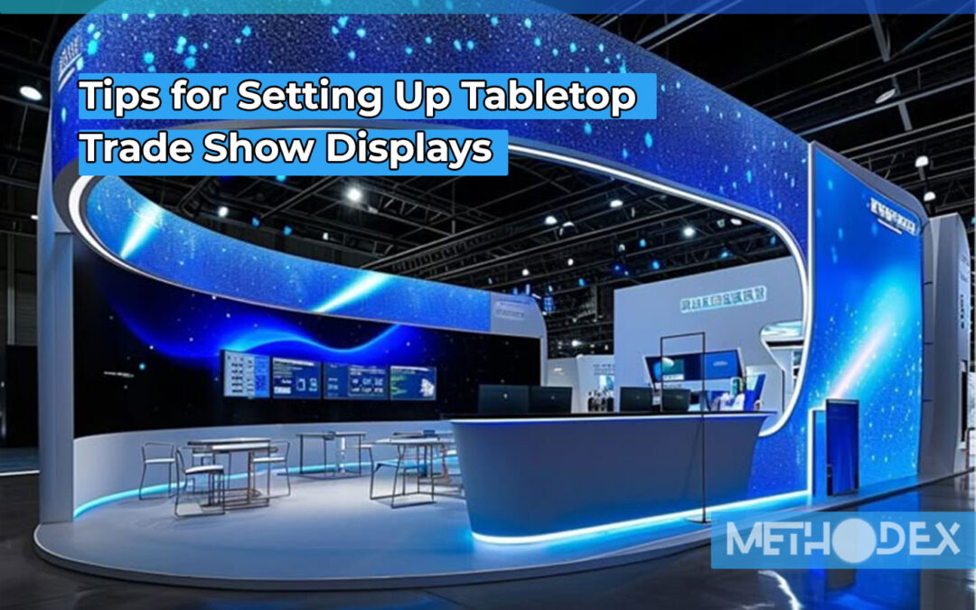 How to Maximizing Impact with Tabletop Displays at Trade Shows